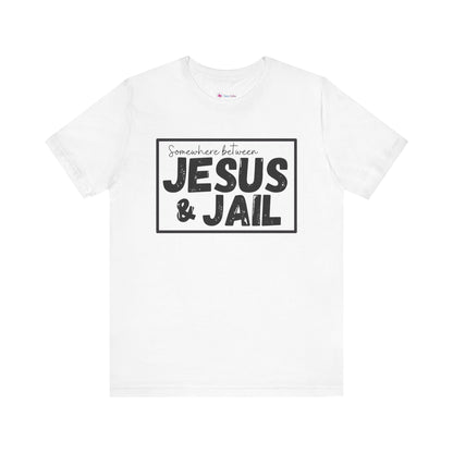 Somewhere Between Jesus and Jail Unisex Tee