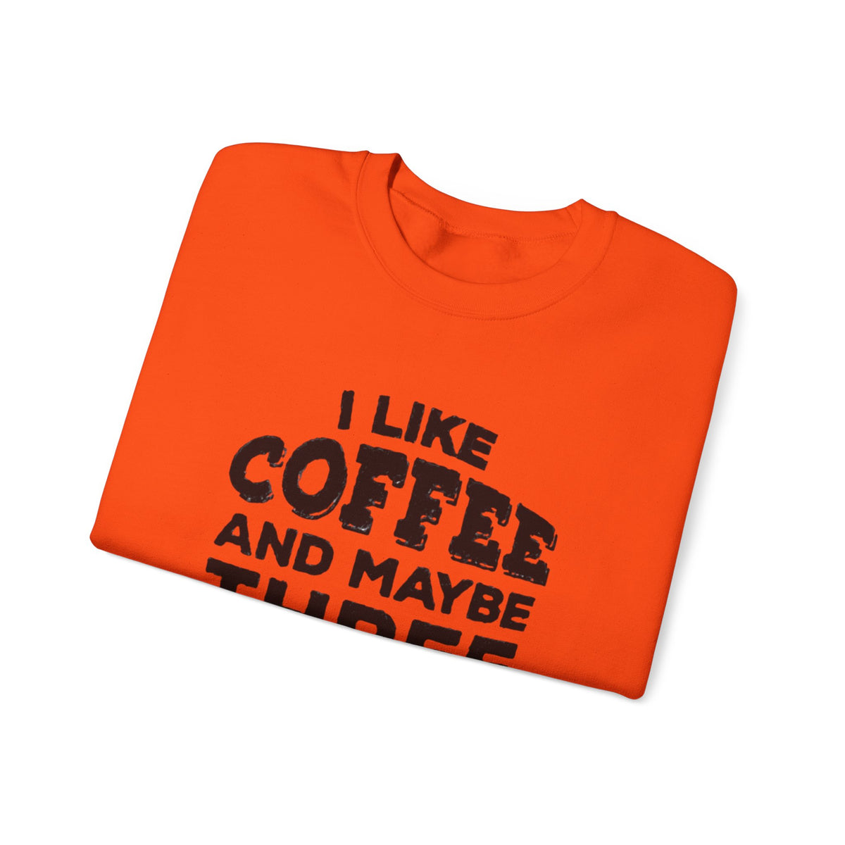 Coffee Lover Sweatshirt - I Like Coffee And Maybe Three People Sweatshirt