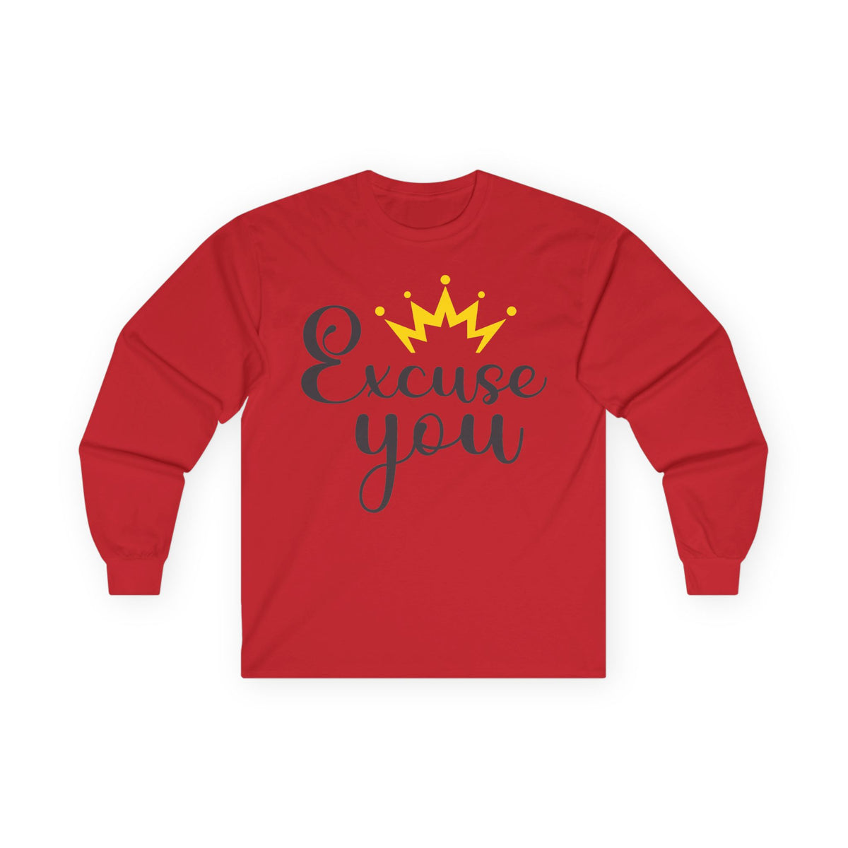 Excuse You Funny Long Sleeve T- Shirt