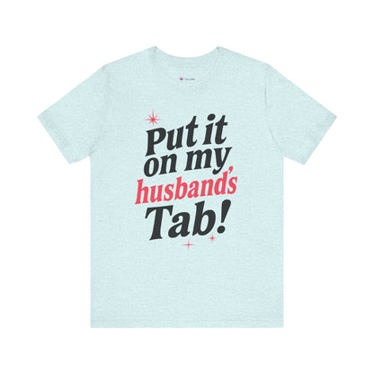 Put it on MY HUSBAND'S TAB T-SHIRT