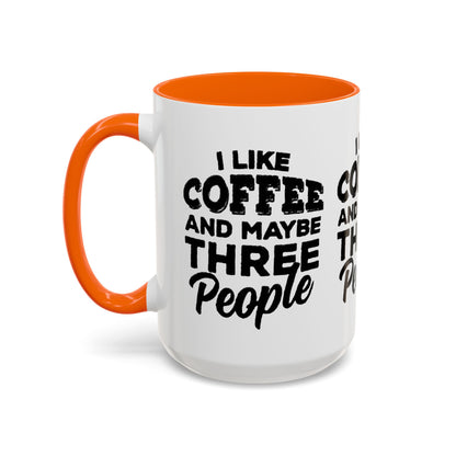 I Like Coffee and Maybe Three People Coffee Mug - Lot's of Colors