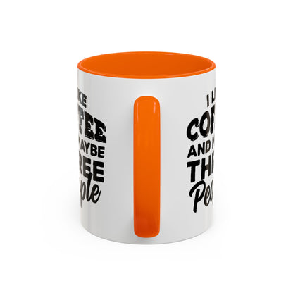 I Like Coffee and Maybe Three People Coffee Mug - Lot's of Colors