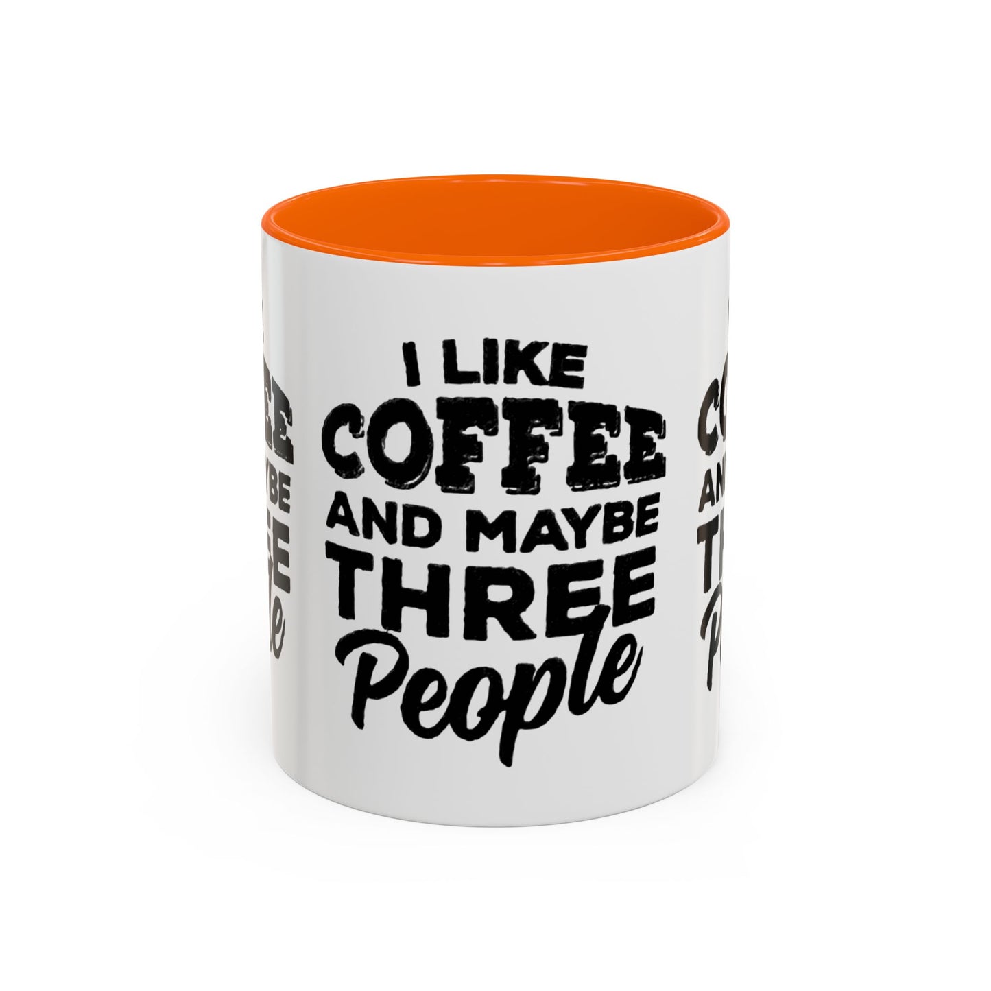 I Like Coffee and Maybe Three People Coffee Mug - Lot's of Colors