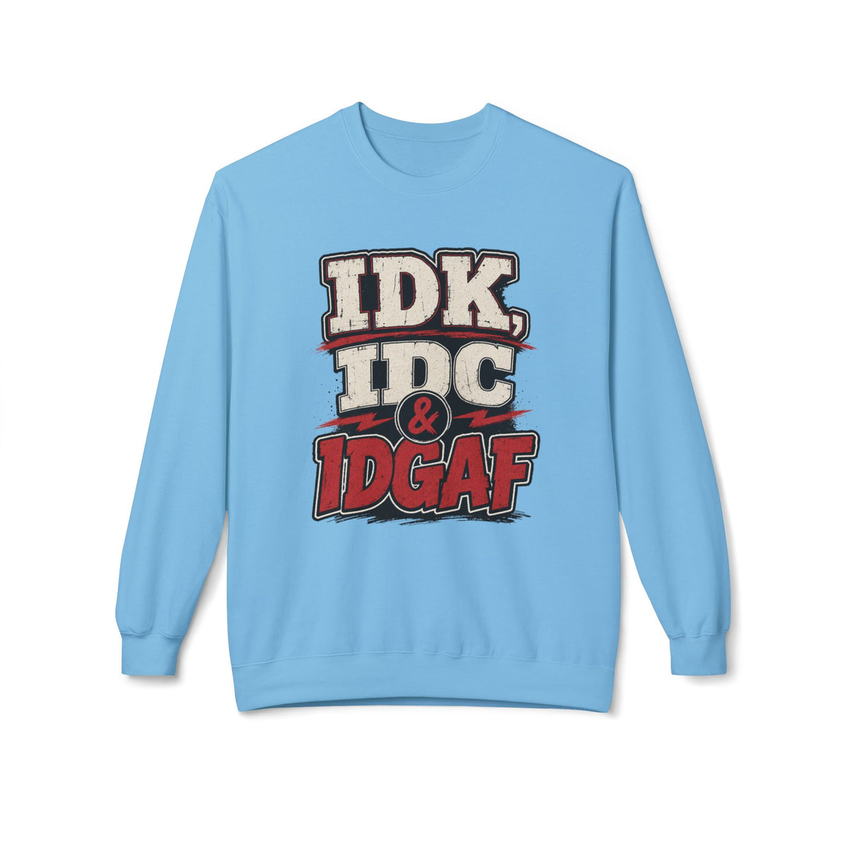 IDK IDC & IDGAF Graphic Sweatshirt — Funny Attitude Crewneck