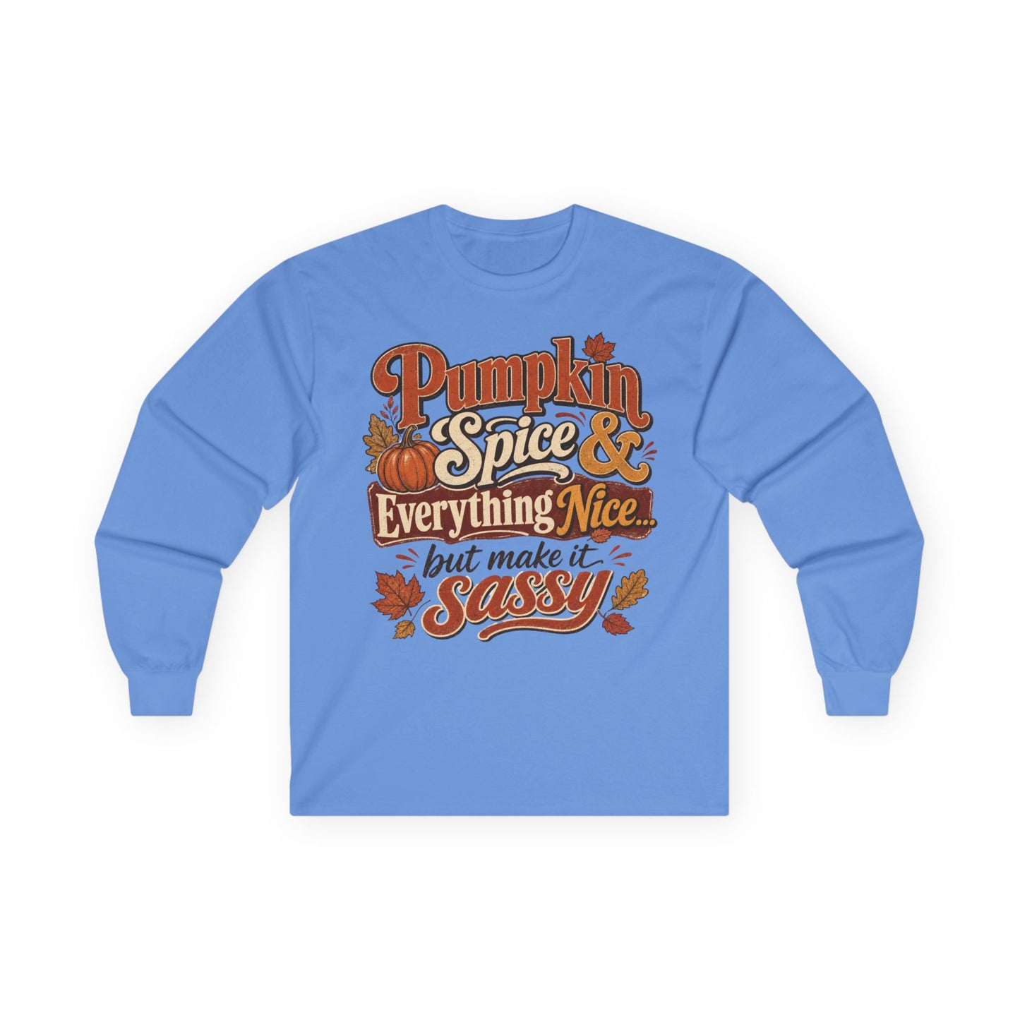 Pumpkin Spice & Everything Nice… But Make It Sassy Long Sleeve T- Shirt