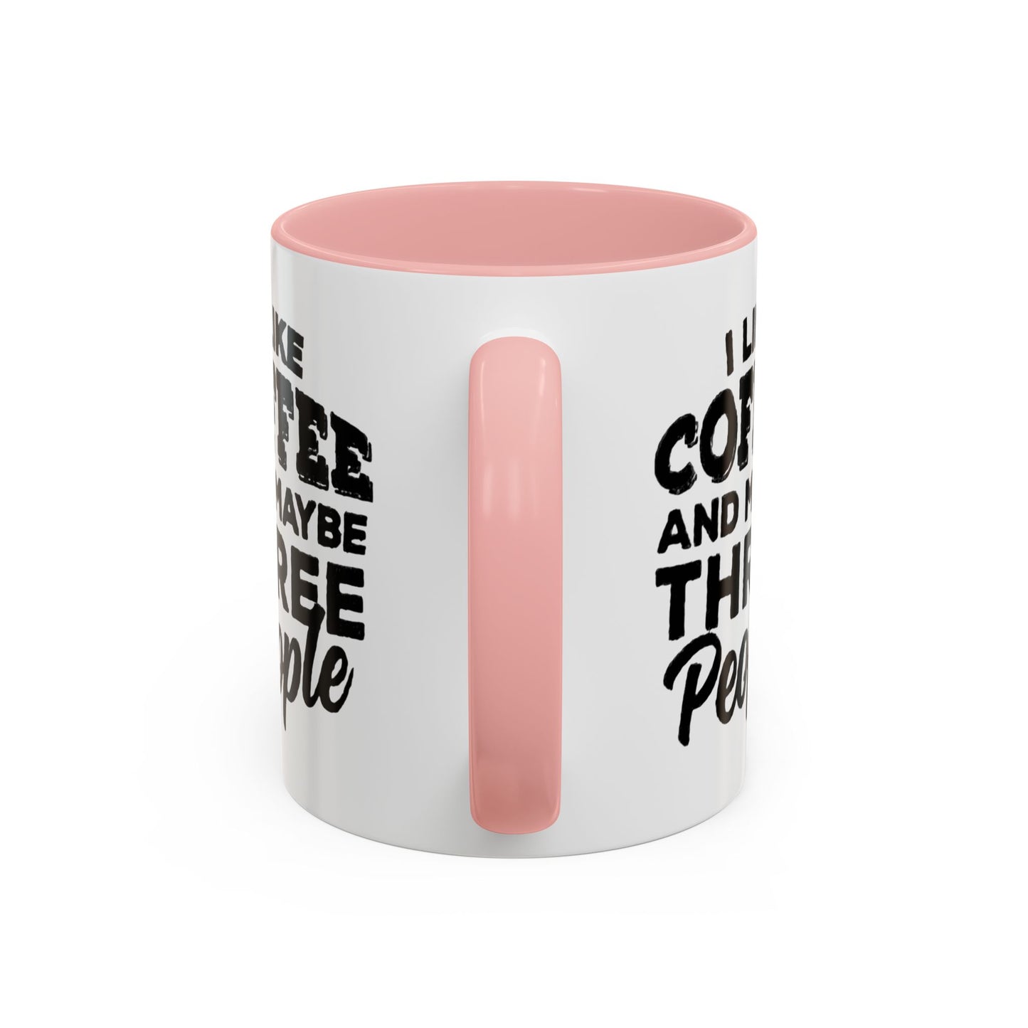I Like Coffee and Maybe Three People Coffee Mug - Lot's of Colors