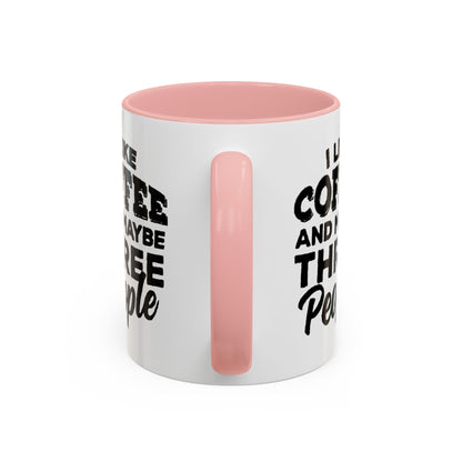 I Like Coffee and Maybe Three People Coffee Mug - Lot's of Colors