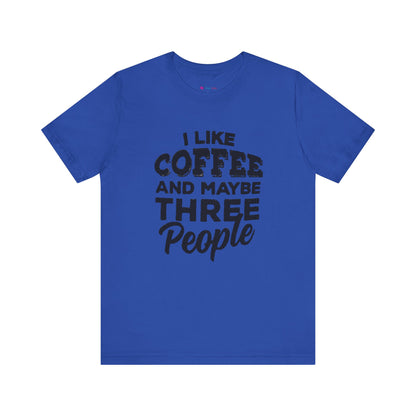 I Like COFFEE And Maybe THREE People T-Shirt Unisex