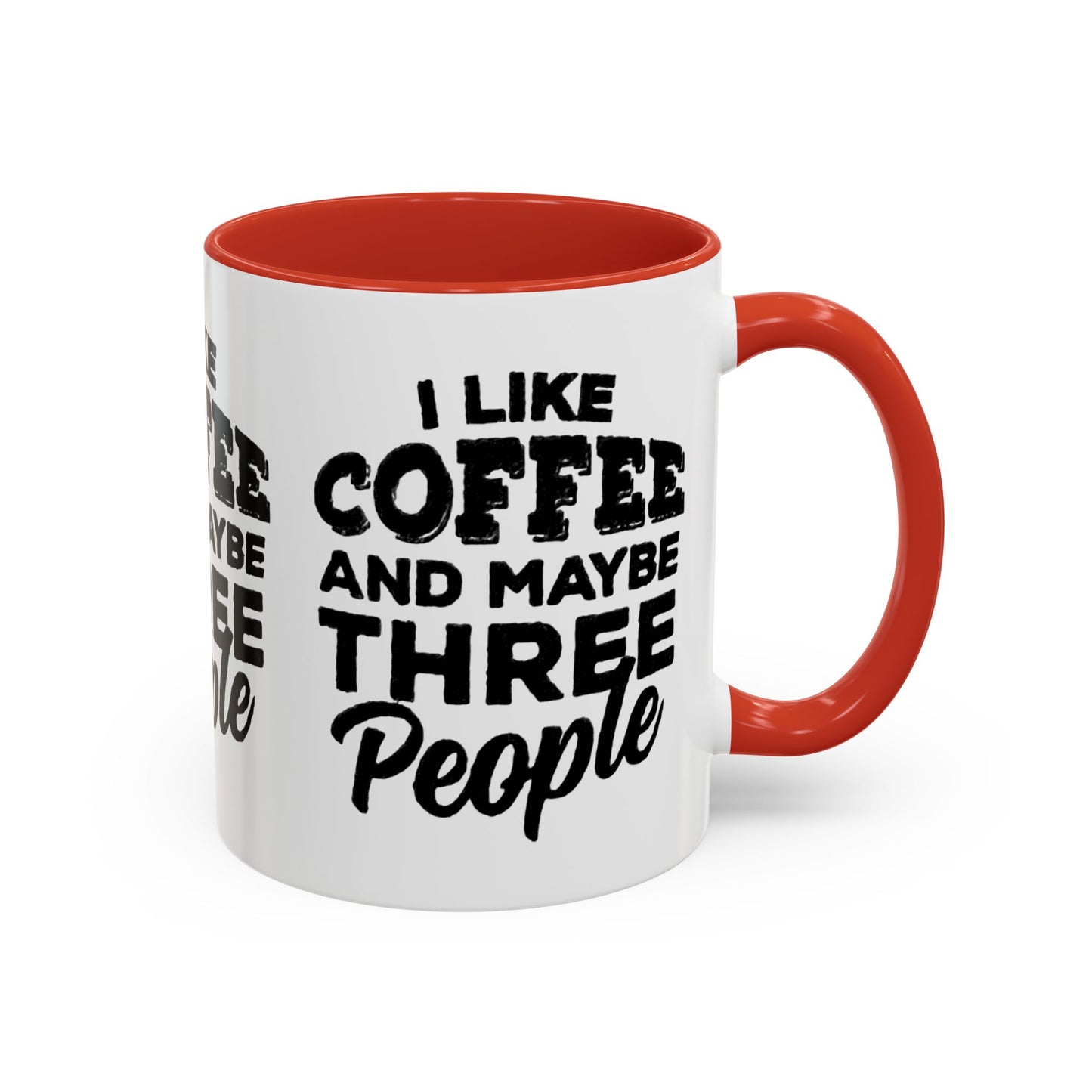 I Like Coffee and Maybe Three People Coffee Mug - Lot's of Colors