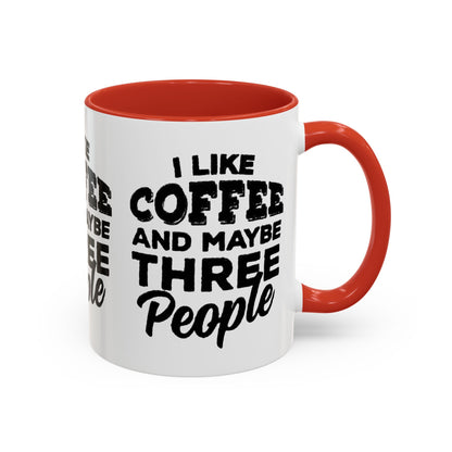 I Like Coffee and Maybe Three People Coffee Mug - Lot's of Colors