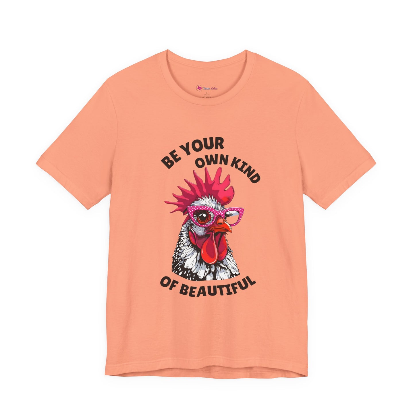 Be Your Own Kind Of Beautiful Chicken T-Shirt