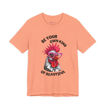 Be Your Own Kind Of Beautiful Chicken T-Shirt