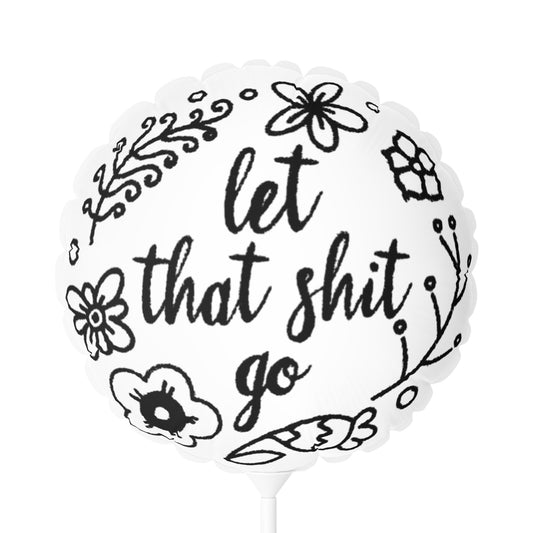 Let That Shit Go Balloon - Heart & Round, Uplifting Decor for Celebrations, Party Supplies, Gift Ideas, Event Decor