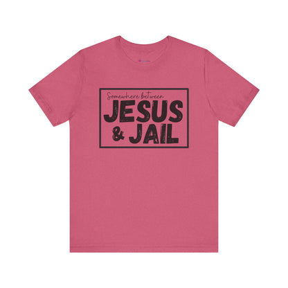 Somewhere Between Jesus and Jail Unisex Tee