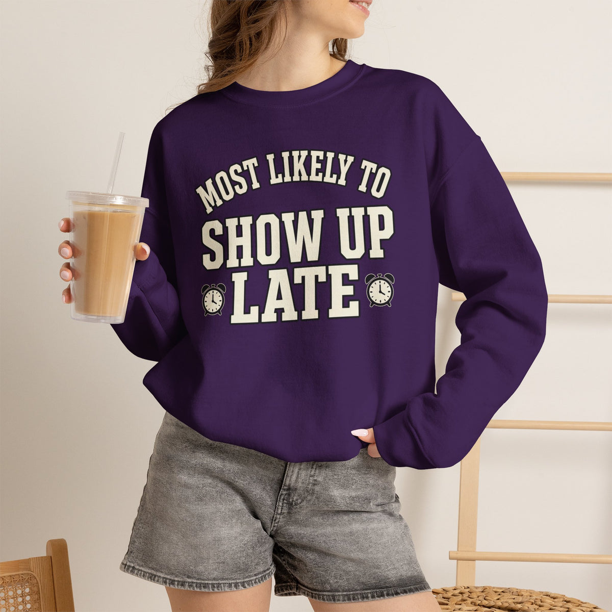 Most Likely To Show Up Late Sweatshirt - Funny Crewneck