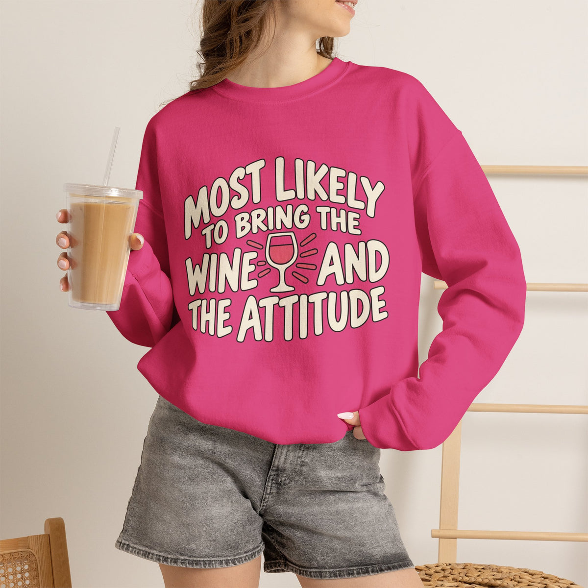 Most Likely To Bring The Wine And The Attitude Sweatshirt