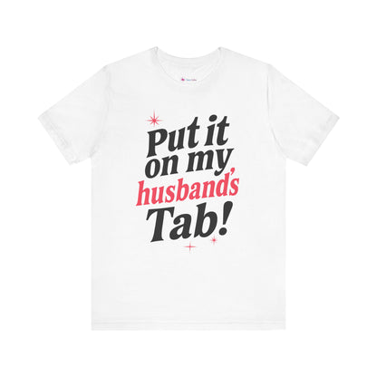 Put it on MY HUSBAND'S TAB T-SHIRT