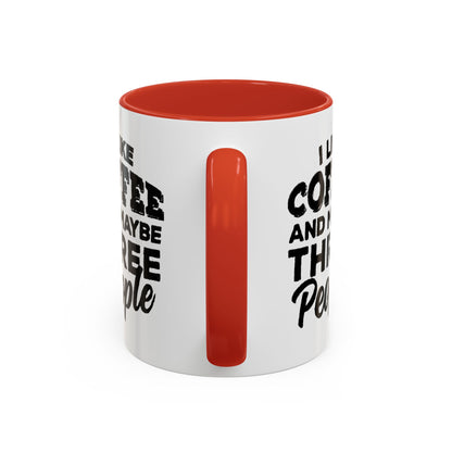 I Like Coffee and Maybe Three People Coffee Mug - Lot's of Colors
