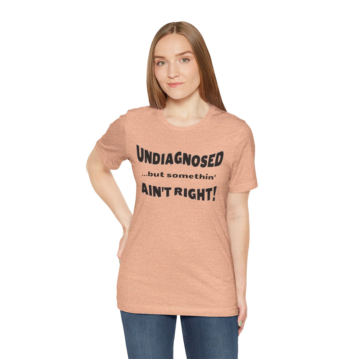 Undiagnosed...but somethin' Ain't Right! T-Shirt