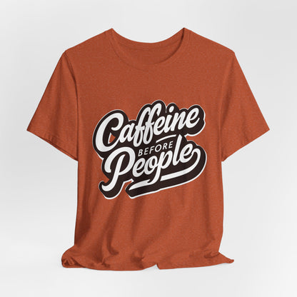 Caffeine Before People T-Shirt | Coffee Lover Tee