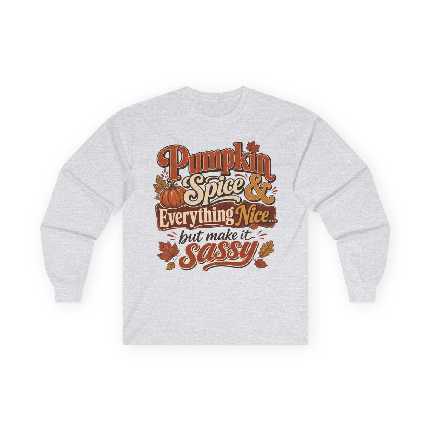 Pumpkin Spice & Everything Nice… But Make It Sassy Long Sleeve T- Shirt