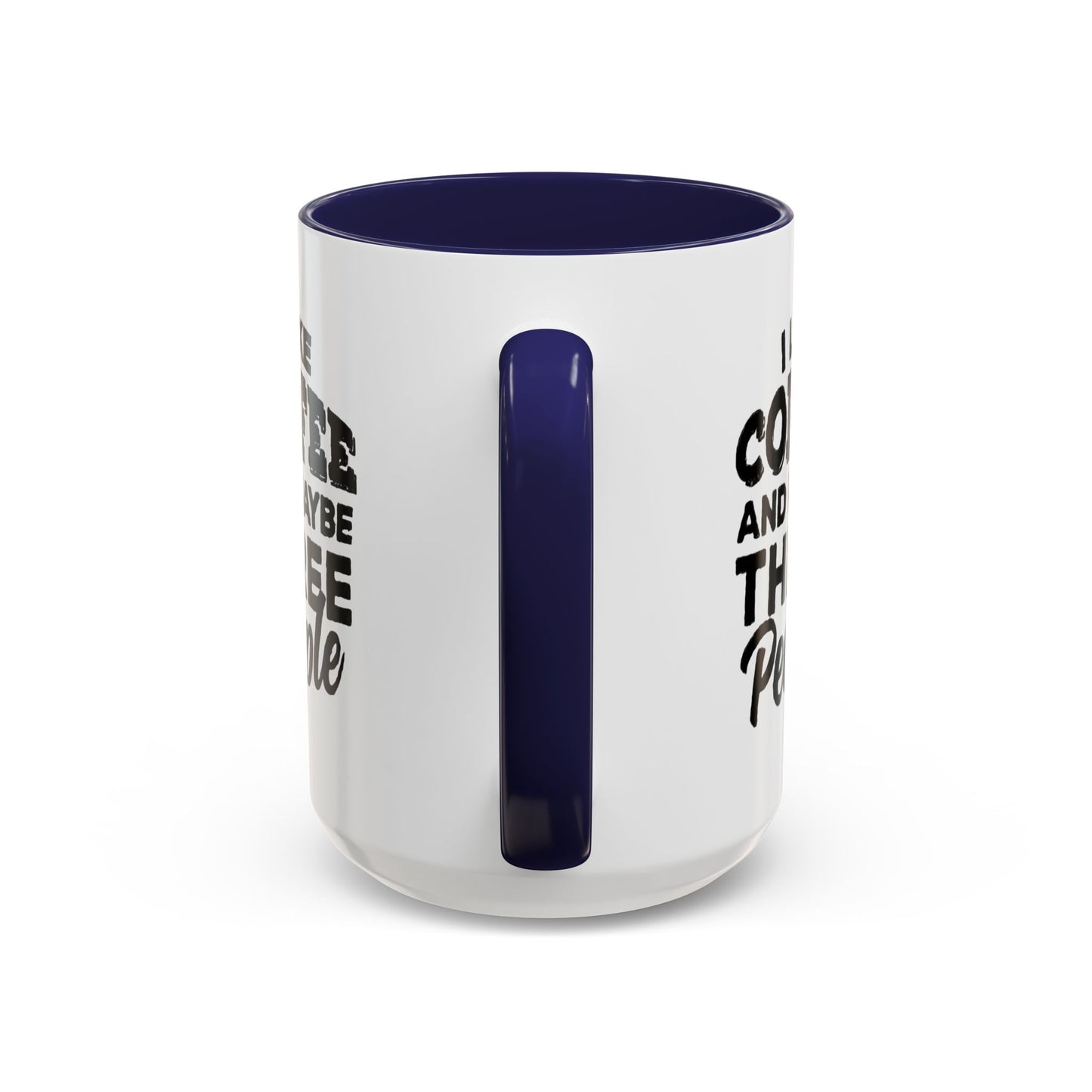I Like Coffee and Maybe Three People Coffee Mug - Lot's of Colors