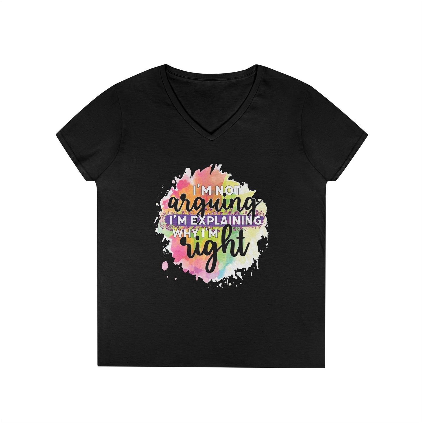 I'm Not Arguing I'm Explaining Why I'm Right V-Neck T-Shirt