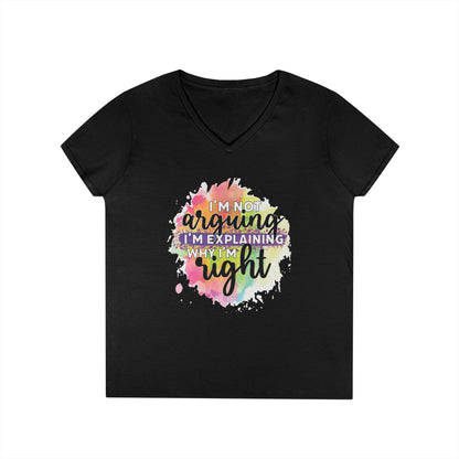 I'm Not Arguing I'm Explaining Why I'm Right V-Neck T-Shirt
