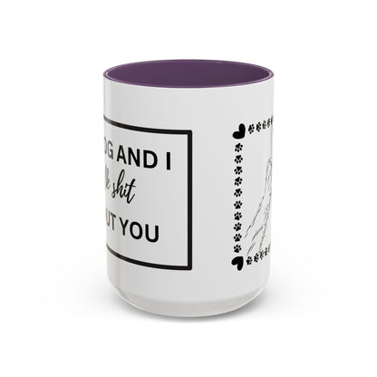 Funny Dog and I Talk Sh*t about you Coffee Mug