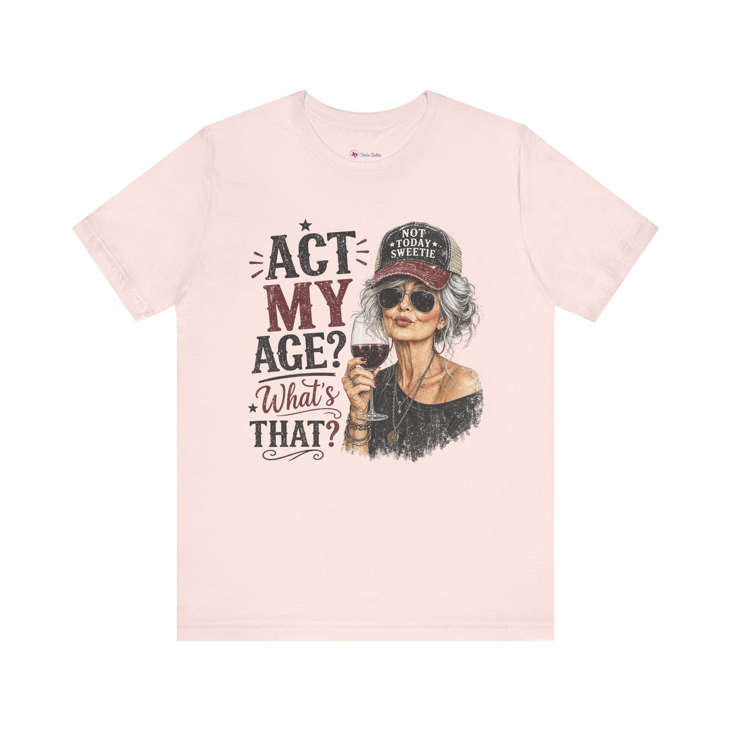 Act My Age? What's That? Graphic T-SHIRT