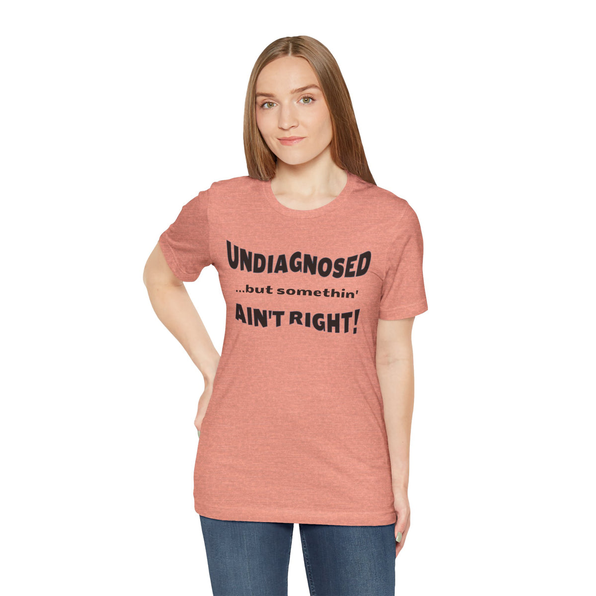 Undiagnosed...but somethin' Ain't Right! T-Shirt