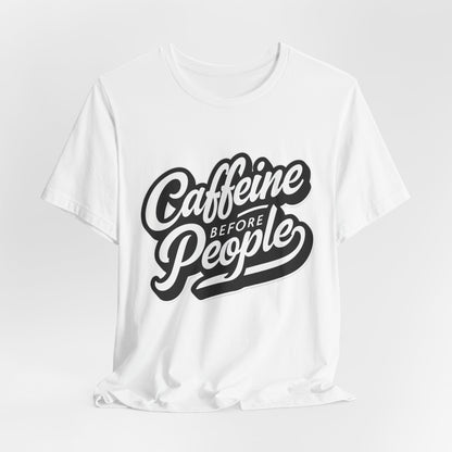 Caffeine Before People T-Shirt | Coffee Lover Tee