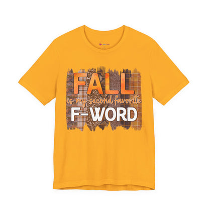 Funny Quote T-Shirt - Unisex Tee - FALL is my second favourite F-Word