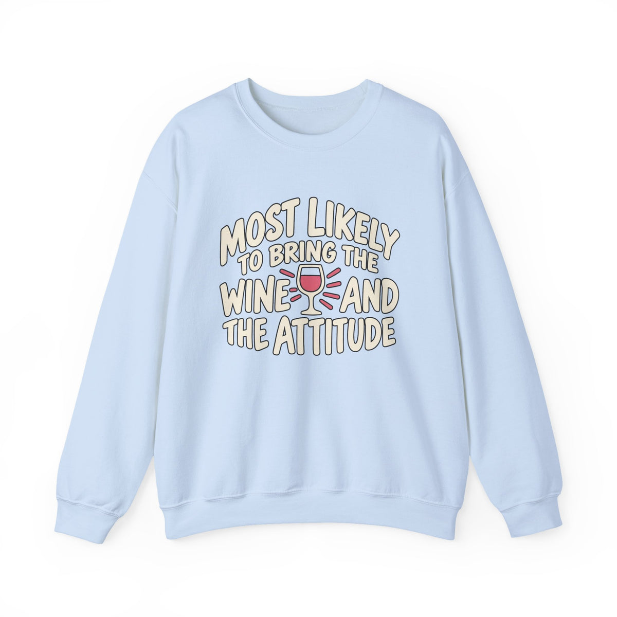 Most Likely To Bring The Wine And The Attitude Sweatshirt