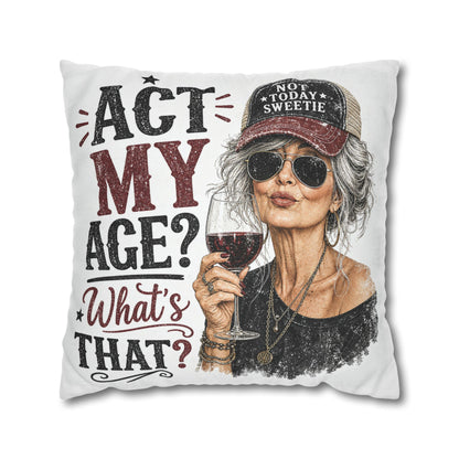 Act My Age? What’s That?’ Decorative Pillowcase — Sassy Wine-Loving Grandma Accent Pillow