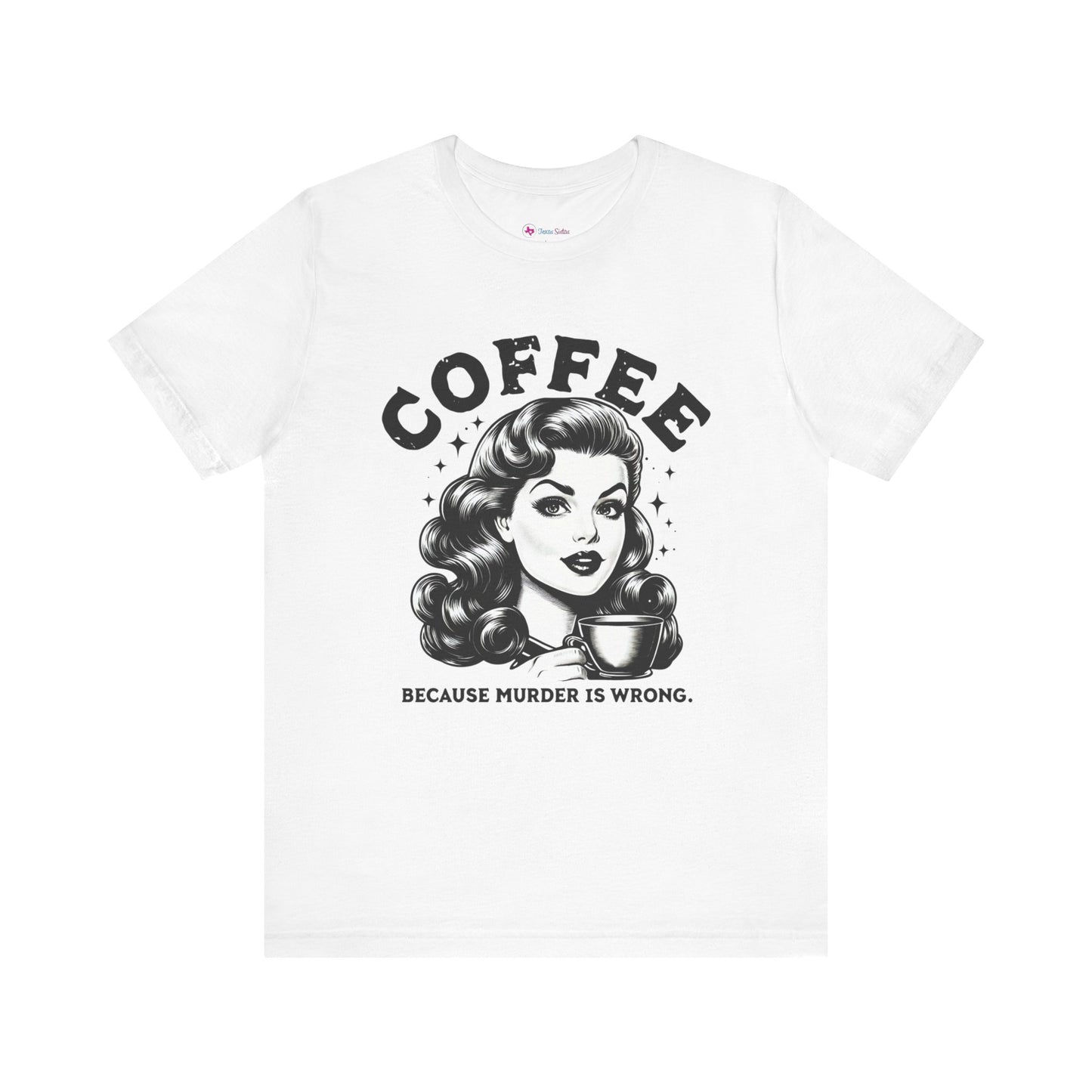 COFFEE Because Murder Is Wrong Graphic Funny T-Shirt