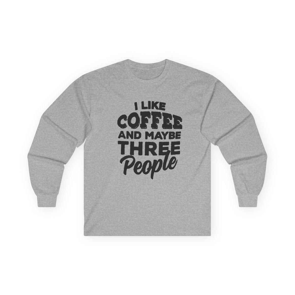 I Like Coffee and Maybe Three People T-Shirt Long Sleeve Funny Graphic