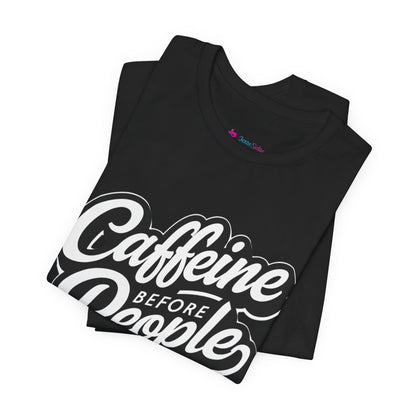 Caffeine Before People T-Shirt | Coffee Lover Tee