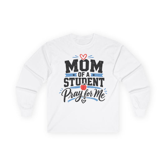 Mom of a Student Pray for Me Long Sleeve T-Shirt