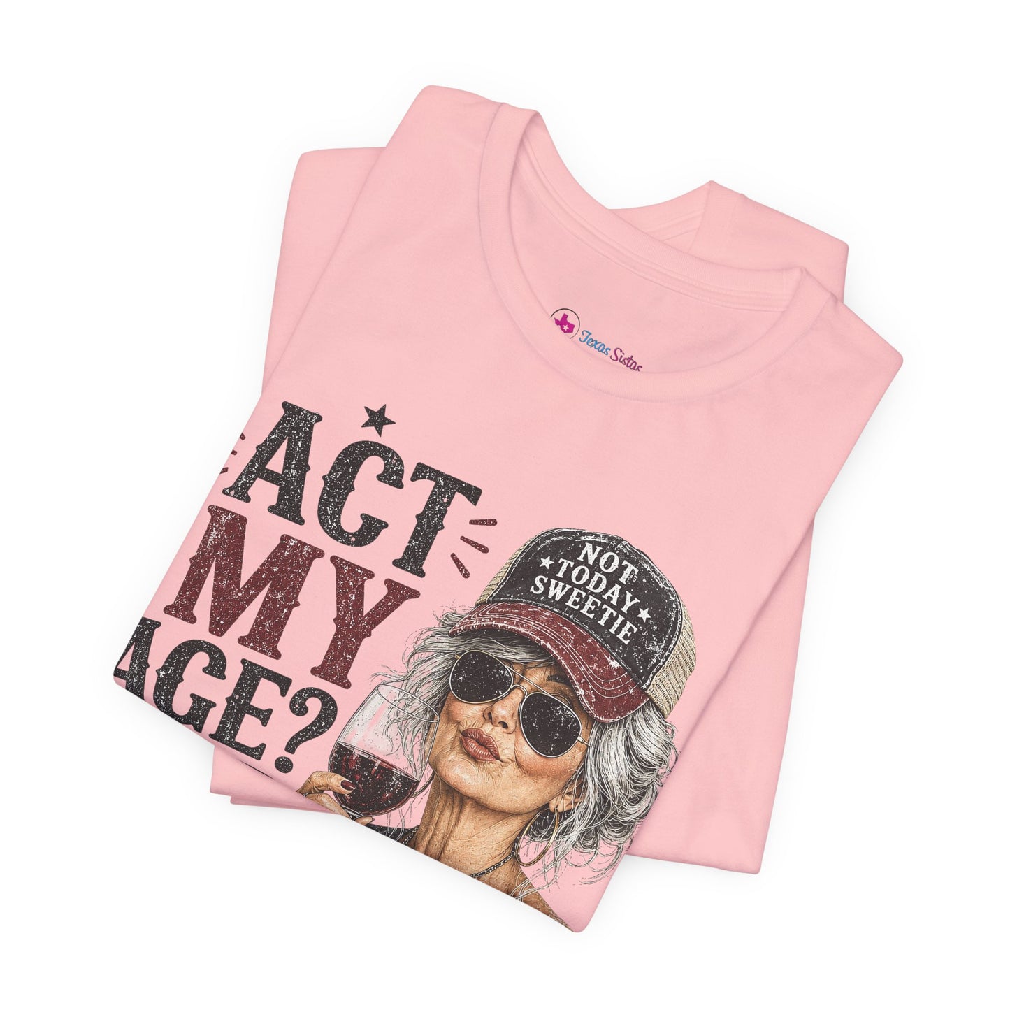 Act My Age? What's That? Graphic T-SHIRT