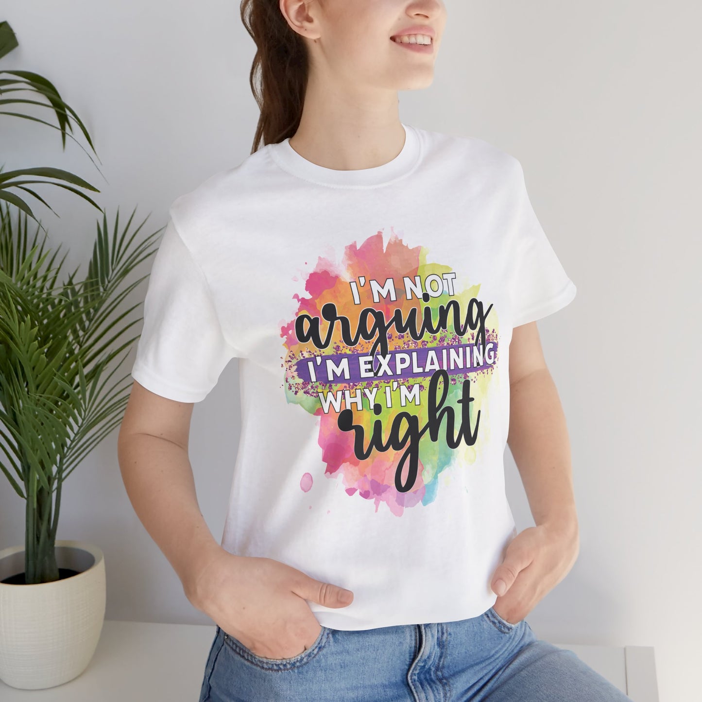 Funny Quote Unisex Tee - I'm not Arguing I'm Explaining Why I'm Right