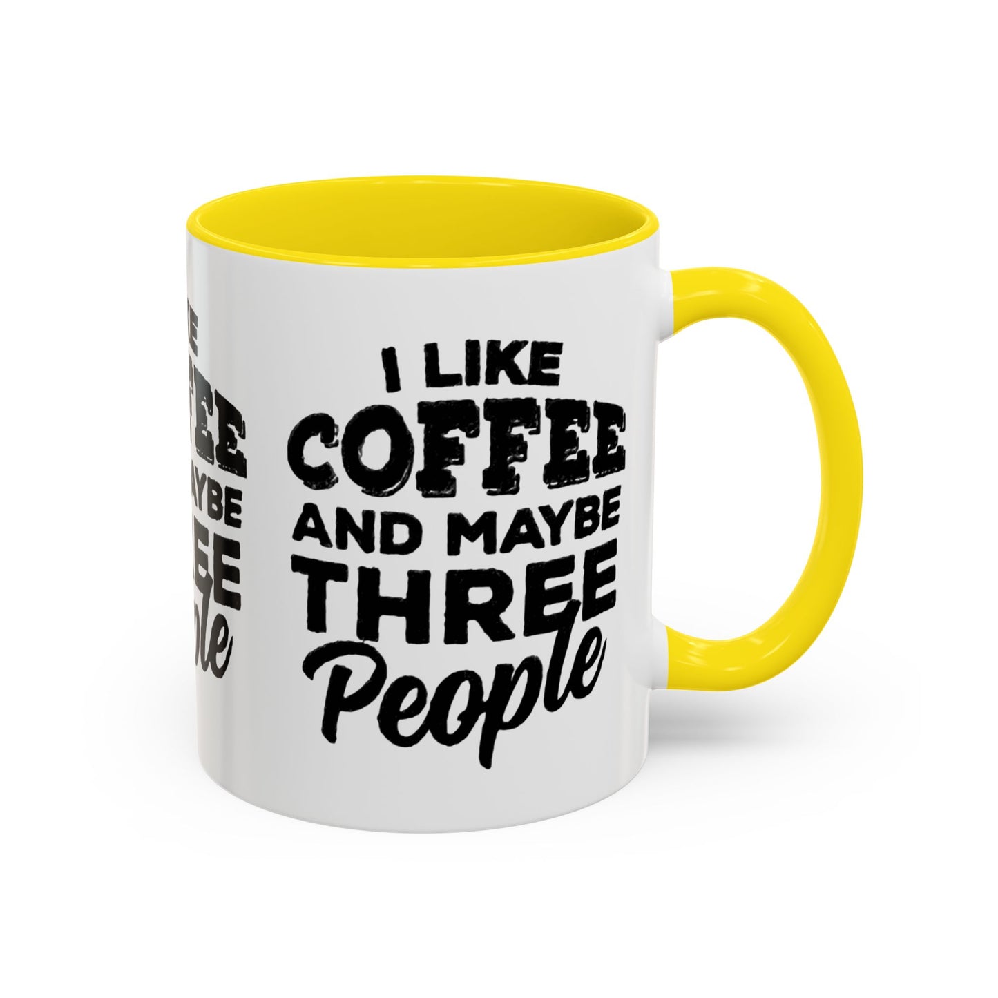 I Like Coffee and Maybe Three People Coffee Mug - Lot's of Colors