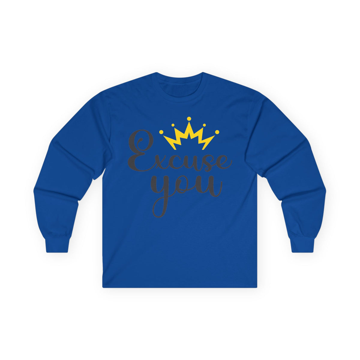 Excuse You Funny Long Sleeve T- Shirt