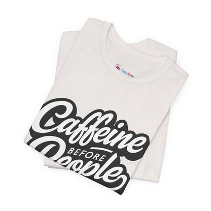 Caffeine Before People T-Shirt | Coffee Lover Tee