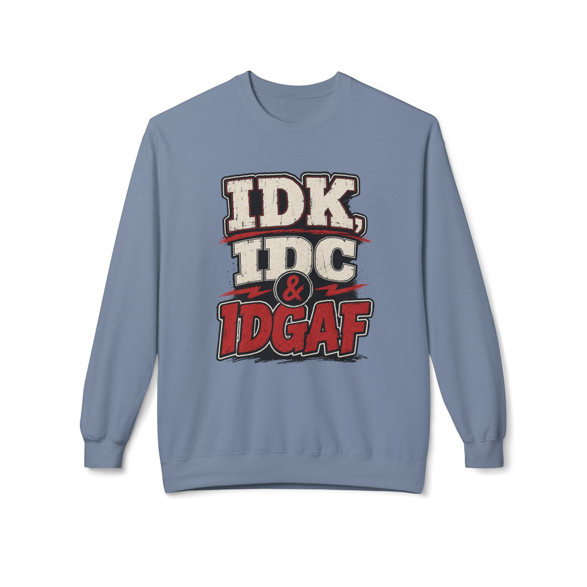 IDK IDC & IDGAF Graphic Sweatshirt — Funny Attitude Crewneck