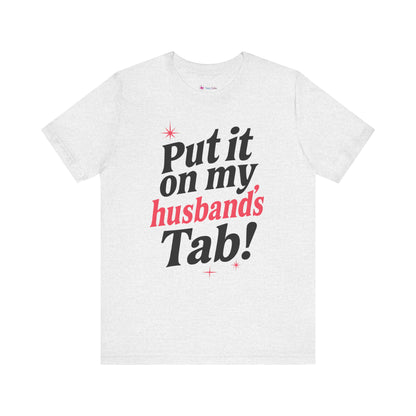 Put it on MY HUSBAND'S TAB T-SHIRT