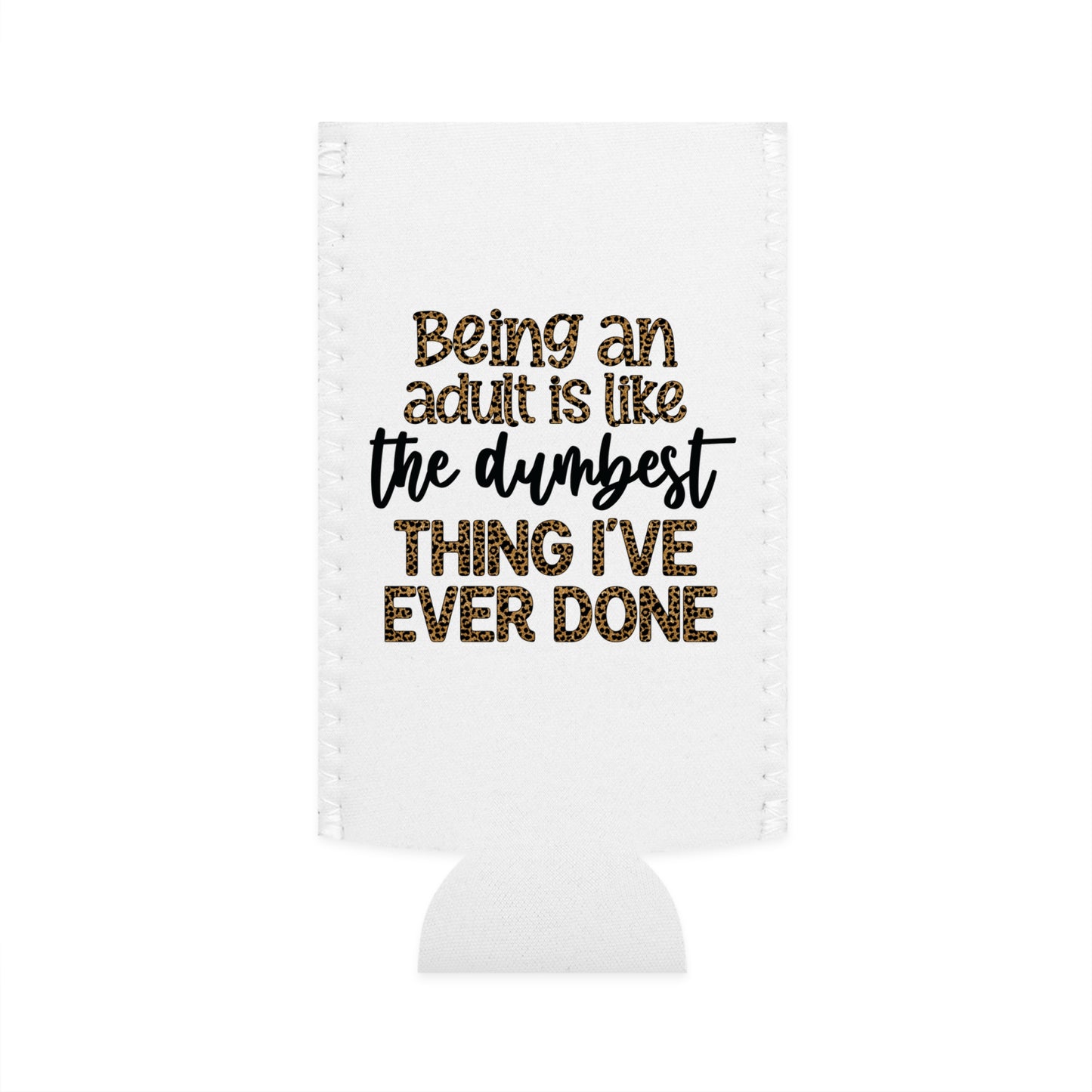 Slim Can Cooler - Funny Being an Adult is the Dumbest