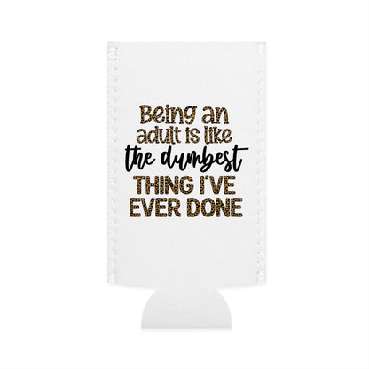 Slim Can Cooler - Funny Being an Adult is the Dumbest