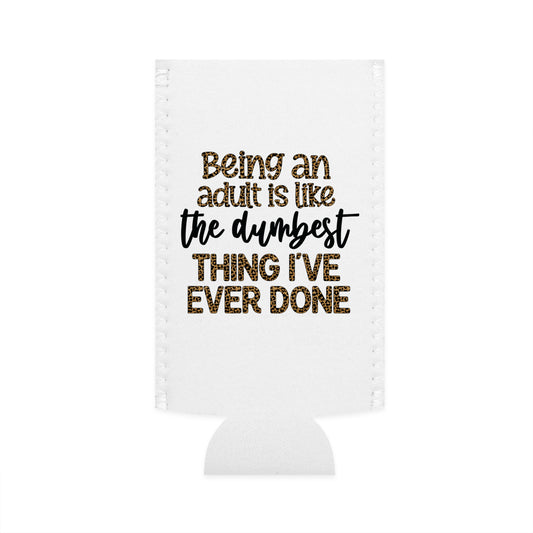 Slim Can Cooler - Funny Being an Adult is the Dumbest