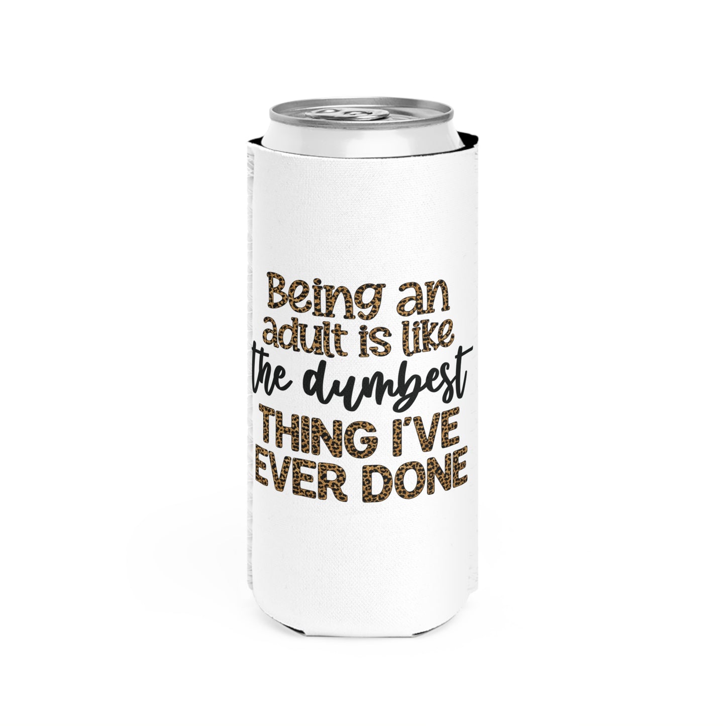 Slim Can Cooler - Funny Being an Adult is the Dumbest